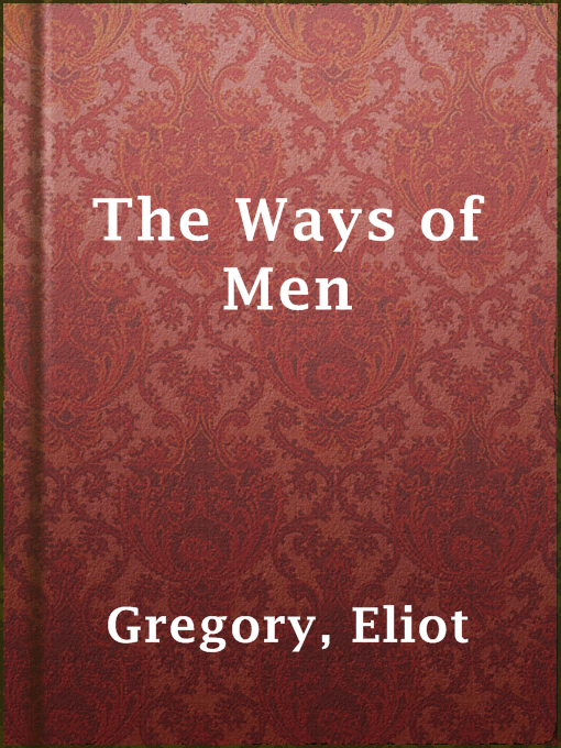 Title details for The Ways of Men by Eliot Gregory - Available